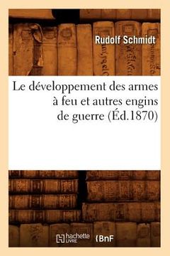 portada Le Développement Des Armes À Feu Et Autres Engins de Guerre (Éd.1870) (in French)