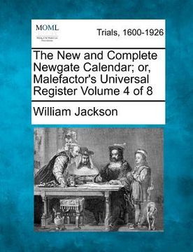 portada the new and complete newgate calendar; or, malefactor's universal register volume 4 of 8 (en Inglés)