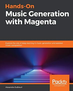 portada Hands-On Music Generation With Magenta: Explore the Role of Deep Learning in Music Generation and Assisted Music Composition (en Inglés)