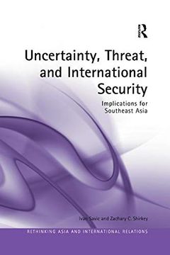 portada Uncertainty, Threat, and International Security: Implications for Southeast Asia (Rethinking Asia and International Relations) (in English)