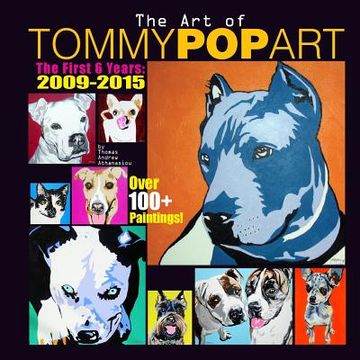 portada The Art Of Tommy Pop Art: The First 6 Years: 2009-2015 (en Inglés)