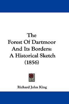 portada the forest of dartmoor and its borders: a historical sketch (1856) (en Inglés)