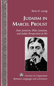 portada Judaism in Marcel Proust: Anti-Semitism, Philo-Semitism, and Judaic Perspectives in Art (Currents in Comparative Romance Languages and Literatures)