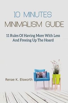 portada 10 Minutes Minimalism Guide: 11 Rules Of Having More With Less And Freeing Up The Hoard (en Inglés)