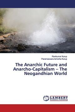 portada The Anarchic Future and Anarcho-Capitalism - The Neogandhian World (en Inglés)