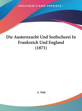 portada Die Austernzucht Und Seefischerei In Frankreich Und England (1871) (en Alemán)