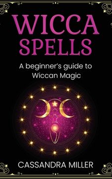 portada Wicca Spells: A Beginner's Guide to Wiccan Magic (en Inglés)