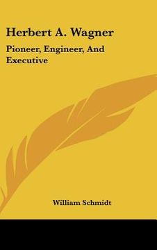 portada herbert a. wagner: pioneer, engineer, and executive (en Inglés)