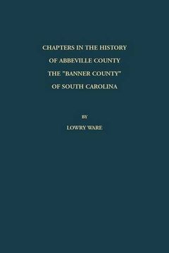 portada Chapters in the History of Abbeville County: The "Banner County" of South Carolina