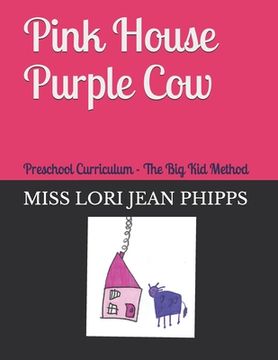 portada Pink House Purple Cow: Five Star Preschool Curriculum The Big Kid Method (en Inglés)