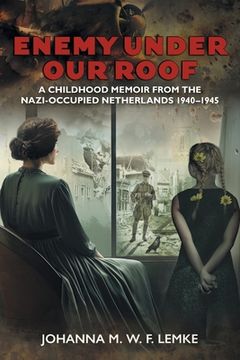 portada Enemy Under Our Roof: A Childhood Memoir from the Nazi-occupied Netherlands 1940 - 1945 (en Inglés)