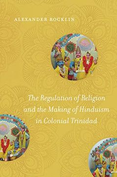 portada The Regulation of Religion and the Making of Hinduism in Colonial Trinidad (en Inglés)