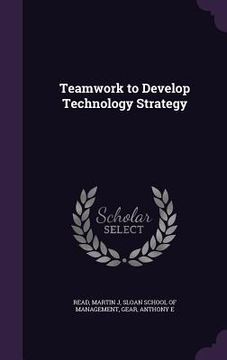 portada Teamwork to Develop Technology Strategy (in English)