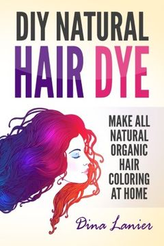 portada DIY Natural Hair Dye: Make All Natural Organic Hair Coloring At Home