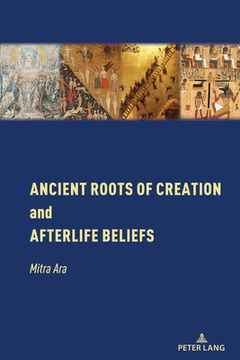 portada Ancient Roots of Creation and Afterlife Beliefs (en Inglés)