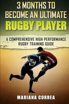 portada 3 MONTHS TO BECOME An ULTIMATE RUGBY PLAYER: a COMPREHENSIVE HIGH PERFORMANCE RUGBY TRAINING GUIDE