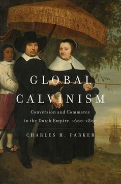 portada Global Calvinism: Conversion and Commerce in the Dutch Empire, 1600-1800 (in English)