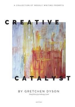 portada The Creative Catalyst: Weekly Inspiration for Writers & Artists, Part Two (en Inglés)