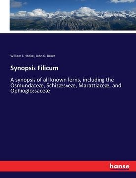 portada Synopsis Filicum: A synopsis of all known ferns, including the Osmundaceæ, Schizæsveæ, Marattiaceæ, and Ophioglossaceæ