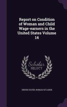 portada Report on Condition of Woman and Child Wage-earners in the United States Volume 14 (en Inglés)