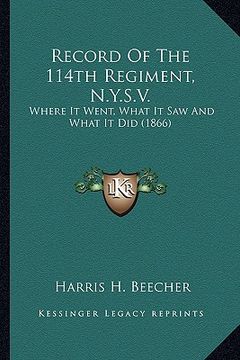 portada record of the 114th regiment, n.y.s.v.: where it went, what it saw and what it did (1866) (en Inglés)