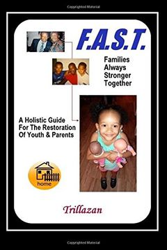 portada F.A.S.T. - Families Always Stronger Together: A Holistic Guide For The Restoration Of Youth And Parents