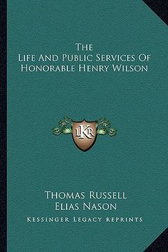 portada the life and public services of honorable henry wilson (in English)