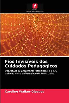 portada Fios Invisíveis dos Cuidados Pedagógicos: Um Estudo de Académicos 'Atenciosos'E o seu Trabalho Numa Universidade do Reino Unido (en Portugués)