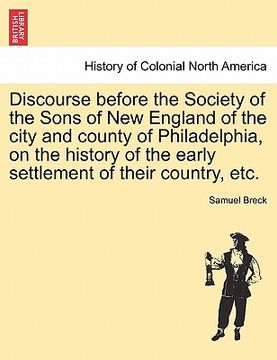 portada discourse before the society of the sons of new england of the city and county of philadelphia, on the history of the early settlement of their countr (en Inglés)