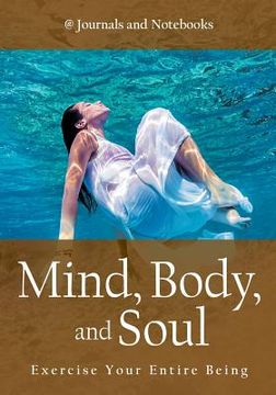portada Mind, Body, and Soul - Exercise Your Entire Being (en Inglés)