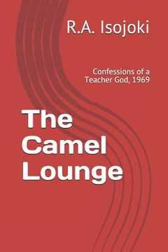 portada The Camel Lounge: Confessions of a Teacher God, 1969 (in English)