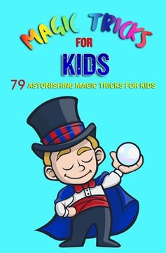 portada Magic Tricks For Kids: 79 Astonishing Magic Tricks For Kids (With Illustrations) (en Inglés)