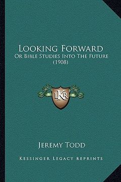 portada looking forward: or bible studies into the future (1908) (en Inglés)
