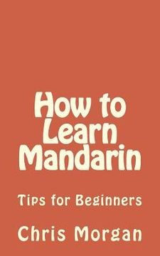 portada How to Learn Mandarin: Tips for Beginners (en Inglés)