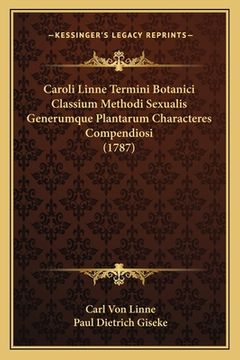 portada Caroli Linne Termini Botanici Classium Methodi Sexualis Generumque Plantarum Characteres Compendiosi (1787) (in Latin)