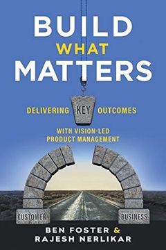 portada Build What Matters: Delivering key Outcomes With Vision-Led Product Management (en Inglés)