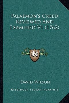 portada palaemon's creed reviewed and examined v1 (1762) (en Inglés)