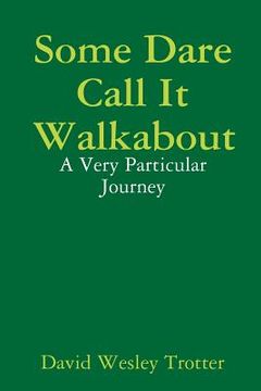 portada Some Dare Call It Walkabout: A Very Particular Journey (en Inglés)