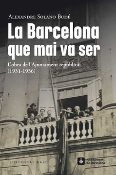 portada La Barcelona que mai va Ser. L Obra de l Ajuntament Republica (1931-1936) (en Catalá)