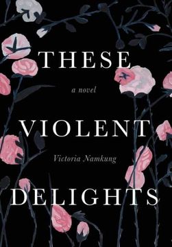 portada These Violent Delights: A Novel (in English)