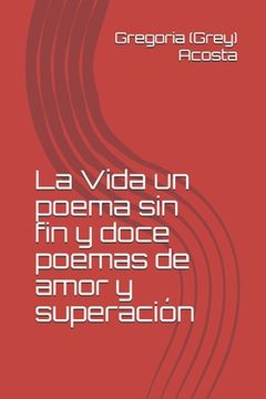 portada La Vida un poema sin fin y doce poemas de amor y superación (in Spanish)