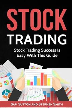 portada Stock Trading: Stock Trading Success Is Easy With This Guide (in English)
