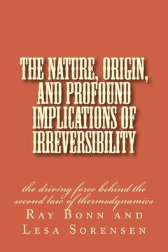 portada The Nature, Origin, and Profound Implications of Irreversibility: the driving force behind the second law of thermodynamics