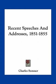 portada recent speeches and addresses, 1851-1855 (in English)