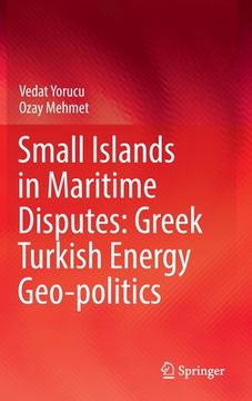 portada Small Islands in Maritime Disputes: Greek Turkish Energy Geo-Politics (in English)