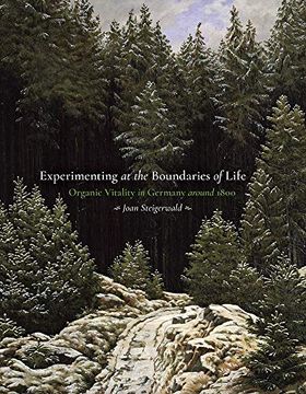 portada Experimenting at the Boundaries of Life: Organic Vitality in Germany Around 1800 (Sci & Culture in the Nineteenth Century) (in English)