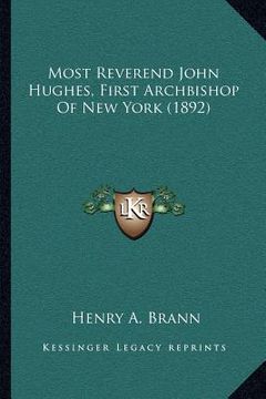 portada most reverend john hughes, first archbishop of new york (1892) (en Inglés)