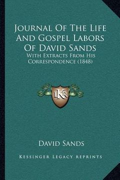 portada journal of the life and gospel labors of david sands: with extracts from his correspondence (1848)