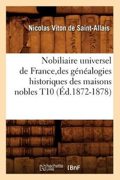 portada Nobiliaire Universel de France, Des Généalogies Historiques Des Maisons Nobles T10 (Éd.1872-1878) (in French)