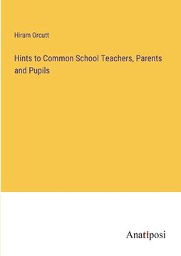 portada Hints to Common School Teachers, Parents and Pupils (en Inglés)